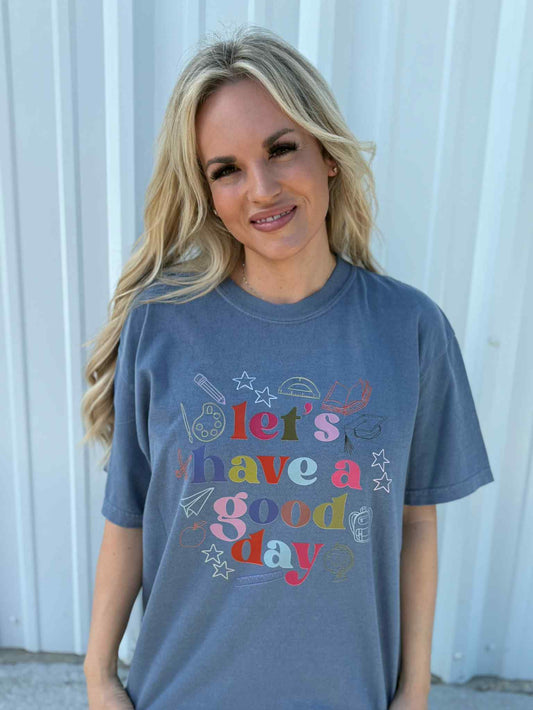 LET'S HAVE A GOOD DAY TEACHER TEE