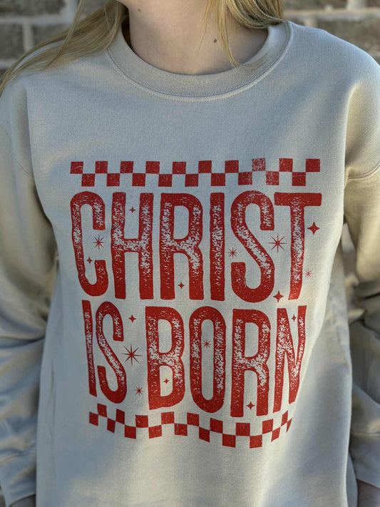 CHRIST IS BORN SWEATSHIRT