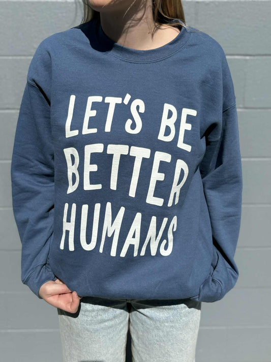 BE BETTER HUMANS Sweatshirt