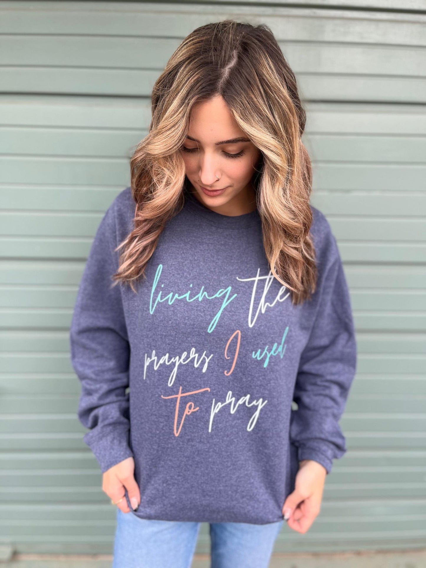 Living The Prayers I Used to Pray Sweatshirt