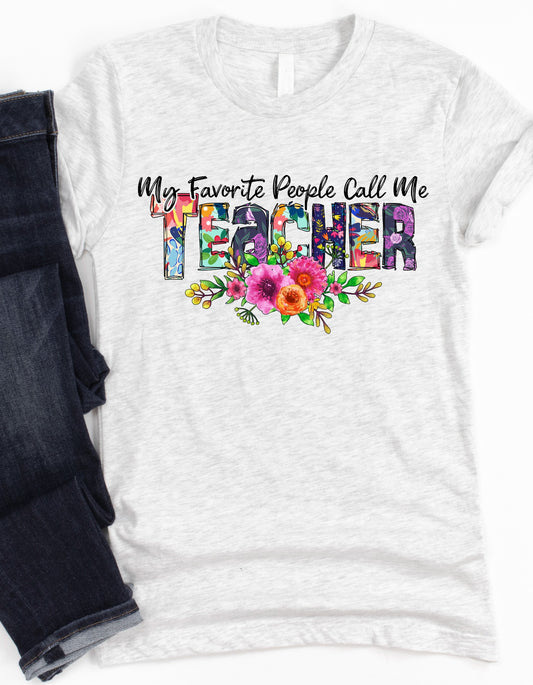 My Favorite People Call Me TEACHER Tee