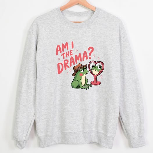 Am I The Drama Sweatshirt