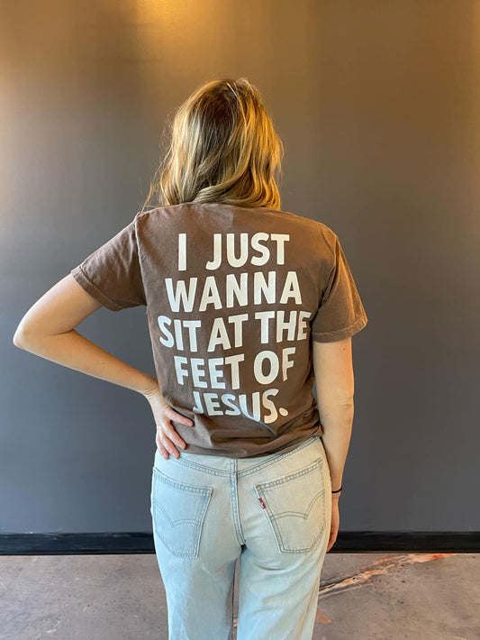 I Just Wanna Sit at the Feet of Jesus Tee