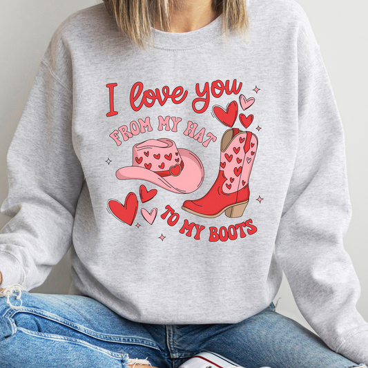 I Love You From My Hat To My Boots Sweatshirt