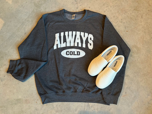 Always Cold Sweatshirt