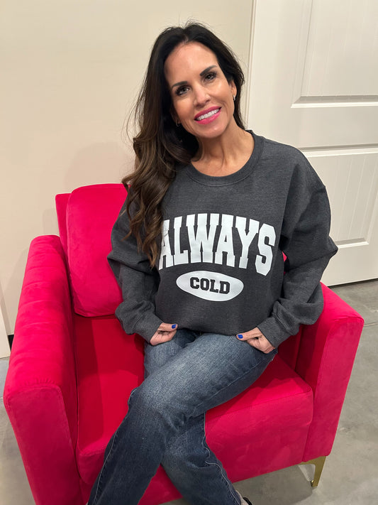 Always Cold Sweatshirt